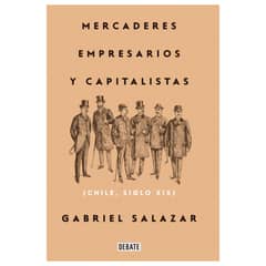 DEBATE - Mercaderes, Empresarios Y Capitalistas (Chile, Siglo Xix)