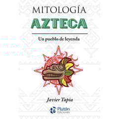 PLUTON EDICIONES - Mitología azteca - Javier Tapia