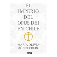DEBATE - Imperio Del Opus Dei En Chile - Maria Olivia Mönckeberg