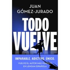 EDICIONES B - Todo Vuelve - Autor(a): Juan Gómez Jurado
