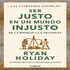 CONECTA - Las 4 Virtudes Estoicas 3 Ser Justo En Un Mundo Injusto De Ryan Holiday