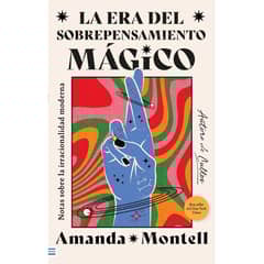EDICIONES URANO - La Era Del Sobrepensamiento Mágico. Notas Sobre La Irraciaonalidad Moderna