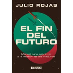 AGUILAR - El Fin Del Futuro - Autora Julio Rojas