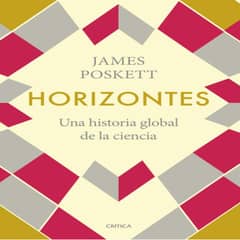 CRITICA - Horizontes Una Historia Global De La Ciencia De Poskett James Serie Fuera De Colección Editorial Crítica México Tapa Blanda En Español 2022