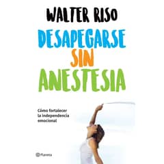 PLANETA - Libro Desapegarse sin anestesia - Walter Riso