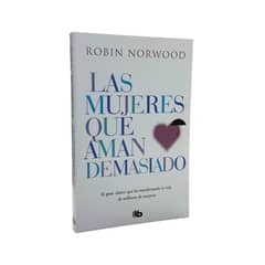 B DE BOLSILLO - LAS MUJERES QUE AMAN DEMASIADO - ROBIN NORWOOD